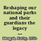 Reshaping our national parks and their guardians the legacy of George B. Hartzog Jr. /