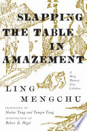 Slapping the table in amazement : a Ming Dynasty story collection /