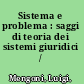 Sistema e problema : saggi di teoria dei sistemi giuridici /