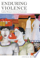 Enduring violence : Ladina women's lives in Guatemala /