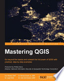 Mastering QGIS : go beyond the basics and unleash the full power of QGIS with practical, step-by-step examples /