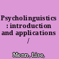 Psycholinguistics : introduction and applications /