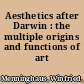 Aesthetics after Darwin : the multiple origins and functions of art /