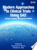 Modern approaches to clinical trials using SAS : classical, adaptive, and Bayesian methods /
