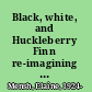 Black, white, and Huckleberry Finn re-imagining the American dream /
