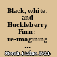 Black, white, and Huckleberry Finn : re-imagining the American dream /