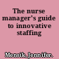 The nurse manager's guide to innovative staffing