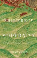 Shipwreck modernity : ecologies of globalization, 1550-1719 /