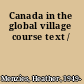 Canada in the global village course text /