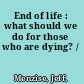 End of life : what should we do for those who are dying? /