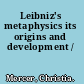 Leibniz's metaphysics its origins and development /