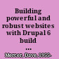 Building powerful and robust websites with Drupal 6 build your own professional blog, forum, portal or community website with Drupal 6 /
