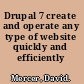 Drupal 7 create and operate any type of website quickly and efficiently /
