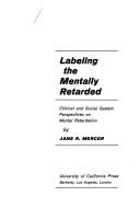Labeling the mentally retarded ; clinical and social system perspectives on mental retardation /