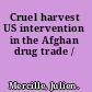 Cruel harvest US intervention in the Afghan drug trade /