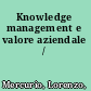 Knowledge management e valore aziendale /