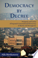 Democracy by decree : prospects and limits of imposed consociational democracy in Bosnia and Herzegovina /