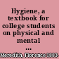 Hygiene, a textbook for college students on physical and mental health from personal and public aspects ...