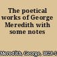 The poetical works of George Meredith with some notes