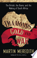 Diamonds, gold, and war the British, the Boers, and the making of South Africa /