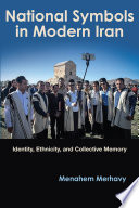 National Symbols in Modern Iran Identity, Ethnicity, and Collective Memory /
