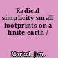 Radical simplicity small footprints on a finite earth /