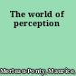 The world of perception