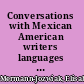 Conversations with Mexican American writers languages and literatures in the borderlands /