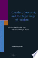 Creation, covenant, and the beginnings of Judaism : reconceiving historical time in the Second Temple period /