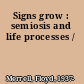 Signs grow : semiosis and life processes /