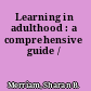 Learning in adulthood : a comprehensive guide /