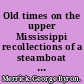 Old times on the upper Mississippi recollections of a steamboat pilot from 1854 to 1863 /