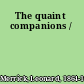 The quaint companions /