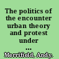 The politics of the encounter urban theory and protest under planetary urbanization /