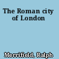 The Roman city of London