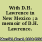 With D.H. Lawrence in New Mexico ; a memoir of D.H. Lawrence.