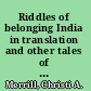 Riddles of belonging India in translation and other tales of possession /