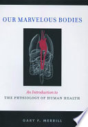 Our marvelous bodies an introduction to the physiology of human health /