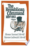 The Republican command, 1897-1913 /