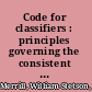 Code for classifiers : principles governing the consistent placing of books in a system of classification /
