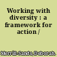 Working with diversity : a framework for action /