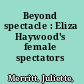 Beyond spectacle : Eliza Haywood's female spectators /