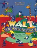 Walt in Wonderland : the silent films of Walt Disney /