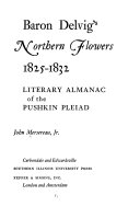 Baron Delvig's Northern flowers, 1825-1832 : literary almanac of the Pushkin Pleiad /