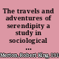 The travels and adventures of serendipity a study in sociological semantics and the sociology of science /
