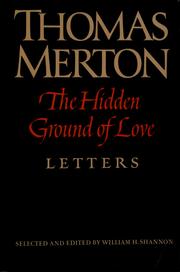 The hidden ground of love : the letters of Thomas Merton on religious experience and social concerns /