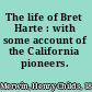 The life of Bret Harte : with some account of the California pioneers.