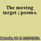 The moving target ; poems.