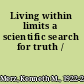 Living within limits a scientific search for truth /