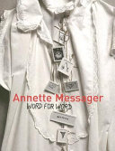 Annette Messager, word for word : texts, writings, and interviews /